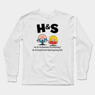 HS -  Her Do You Remember Our Anniversary Him Of Course! Its the Same Day Every Year Long Sleeve T-Shirt